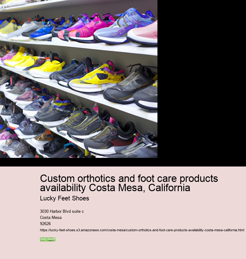 Custom orthotics and foot care products availability Costa Mesa, California